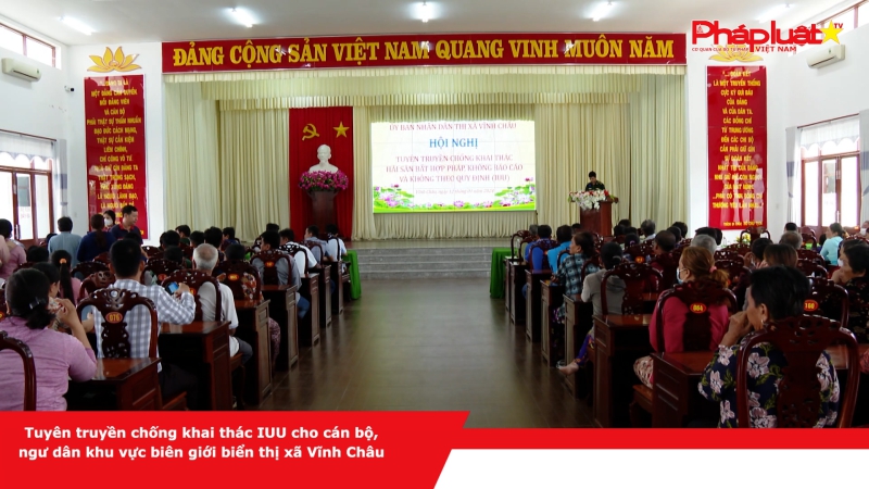 Tuyên truyền chống khai thác IUU cho cán bộ, ngư dân khu vực biên giới biển thị xã Vĩnh Châu