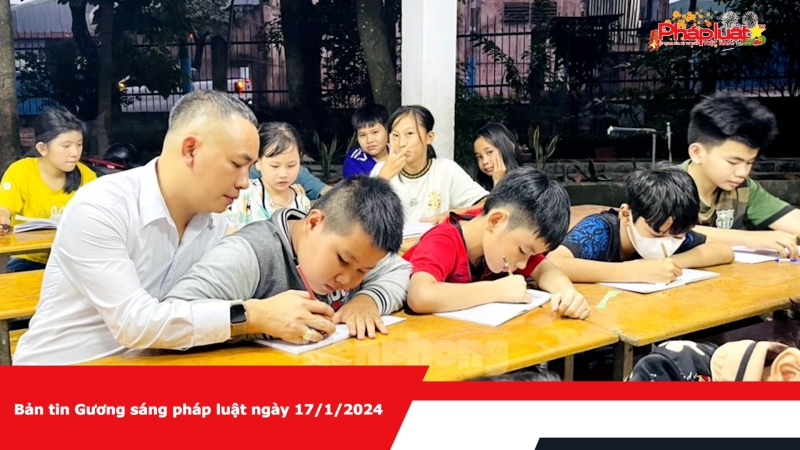 Bản tin Gương sáng pháp luật ngày 17/1/2024