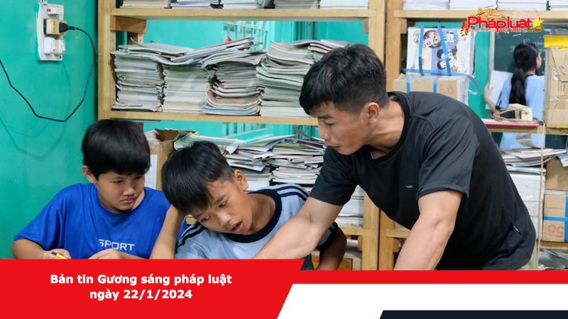 Bản tin Gương sáng pháp luật ngày 22/1/2024