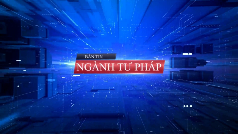 Bản Tin ngành Tư pháp ngày 22/1/2024