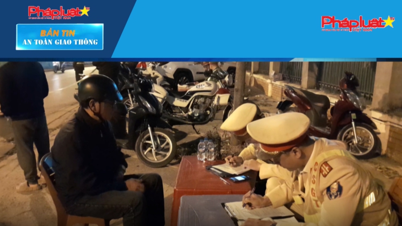 Bản tin ATGT số 30: Vi phạm giao thông sẽ bị xử lý nghiêm trong đợt cao điểm Tết Nguyên đán