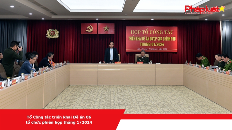 Tổ Công tác triển khai Đề án 06 tổ chức phiên họp tháng 1/2024