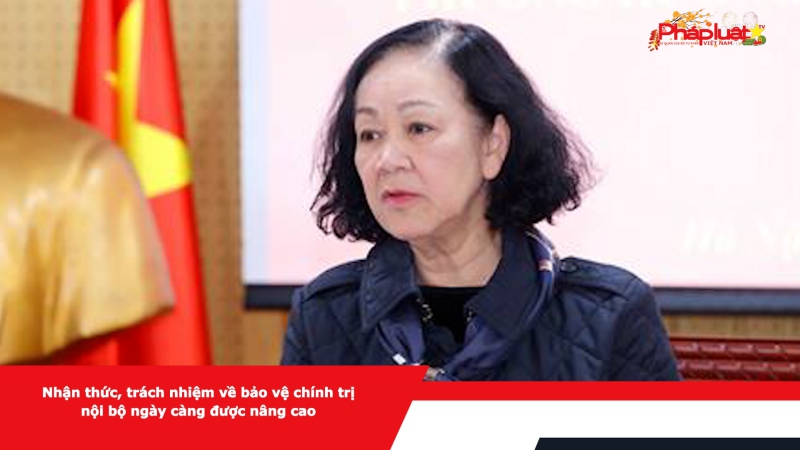 Nhận thức, trách nhiệm về bảo vệ chính trị nội bộ ngày càng được nâng cao