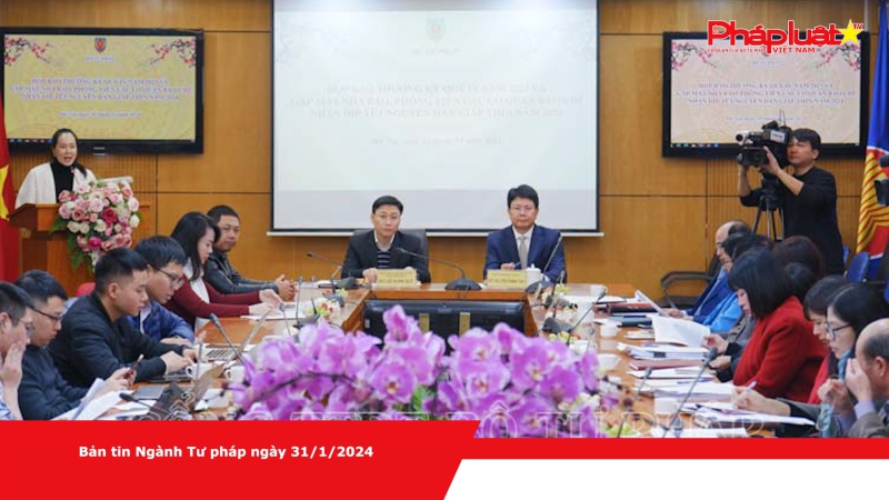 Bản tin Ngành Tư pháp ngày 31/1/2024