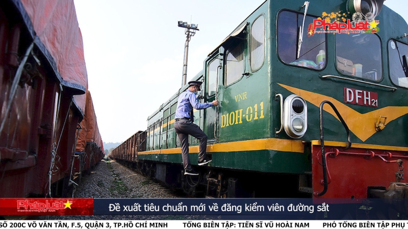 Bản tin Truyền thông Chính sách ngày 1/2/2024: Đề xuất tiêu chuẩn mới về đăng kiểm viên đường sắt