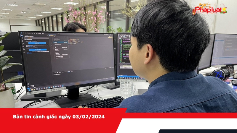Bản tin cảnh giác ngày 03/02/2024