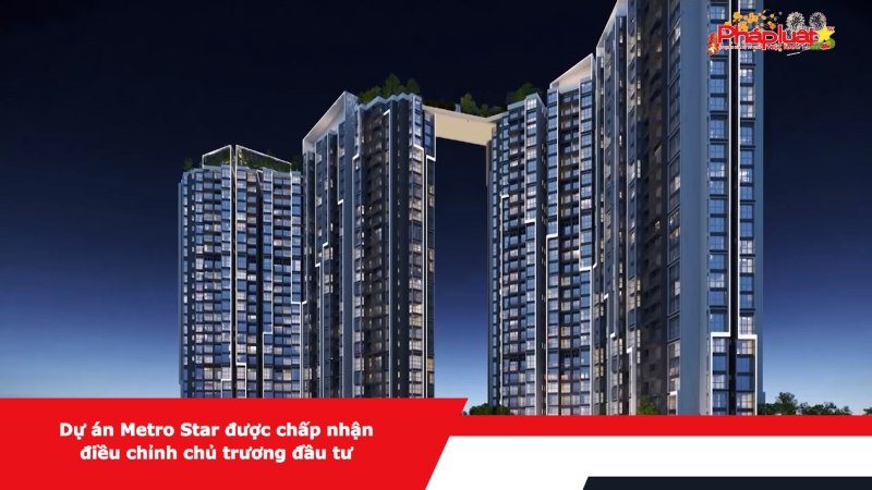 Dự án Metro Star được chấp nhận điều chỉnh chủ trương đầu tư