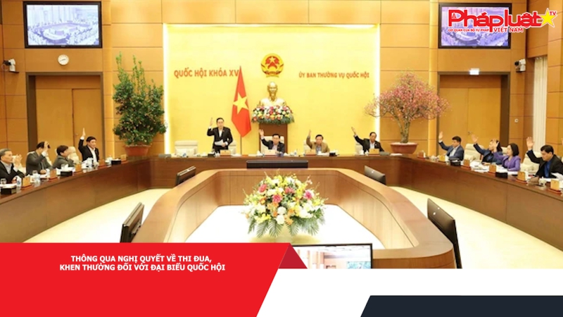 Thông qua nghị quyết về thi đua, khen thưởng đối với đại biểu Quốc hội