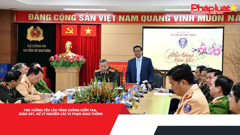 Thủ tướng yêu cầu tăng cường kiểm tra, giám sát, xử lý nghiêm các vi phạm giao thông