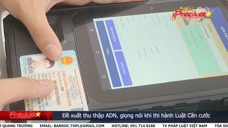 Bản tin Truyền thông Chính sách ngày 7/2/2024: Đề xuất thu thập ADN, giọng nói khi thi hành Luật Căn cước