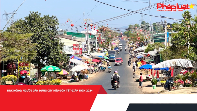 Đắk Nông: Người dân dựng cây nêu đón Tết Giáp Thìn 2024