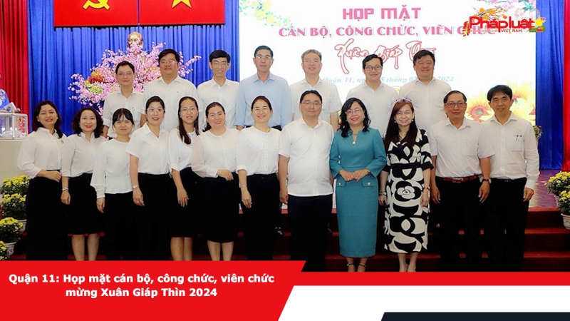 Quận 11: Họp mặt cán bộ, công chức, viên chức mừng Xuân Giáp Thìn 2024