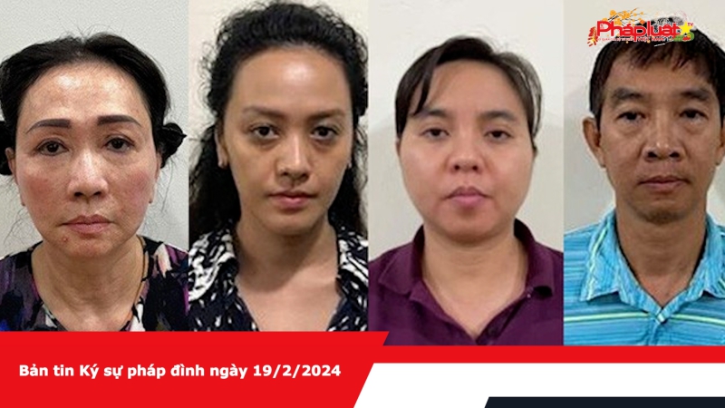Bản tin Ký sự pháp đình ngày 19/2/2024