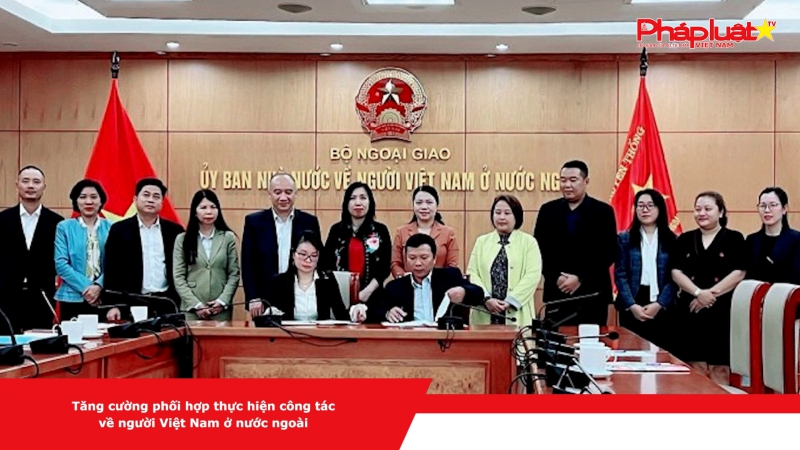 Tăng cường phối hợp thực hiện công tác về người Việt Nam ở nước ngoài