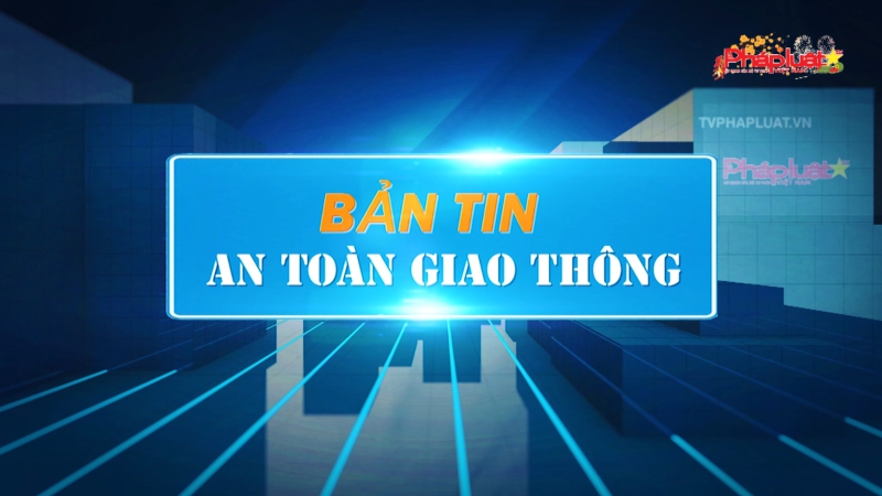 Bản tin ATGT : Những chính sách về giao thông mới áp dụng từ tháng 02/2024; Xử lý tình trạng xe dù bến cóc tại số 3 Hàng Bún