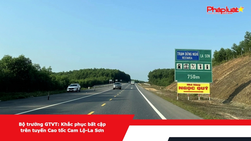 Bộ trưởng GTVT: Khắc phục bất cập trên tuyến Cao tốc Cam Lộ-La Sơn