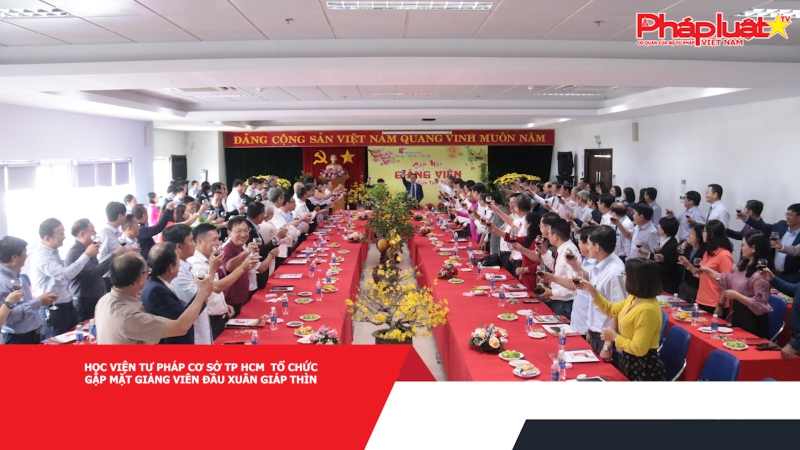 Học Viện Tư Pháp Cơ Sở TP HCM tổ chức gặp mặt Giảng viên đầu xuân Giáp Thìn