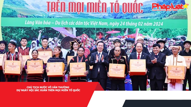 Chủ tịch nước Võ Văn Thưởng dự Ngày hội Sắc xuân trên mọi miền Tổ quốc