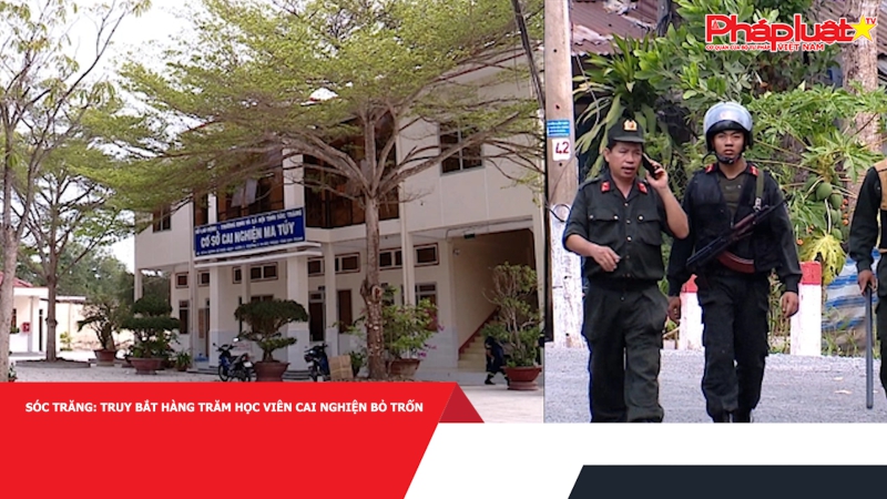 Sóc Trăng: Truy bắt hàng trăm học viên cai nghiện bỏ trốn