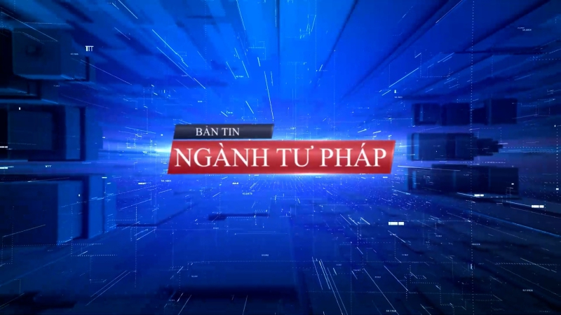 Bản Tin ngành Tư pháp ngày 27/2/2024