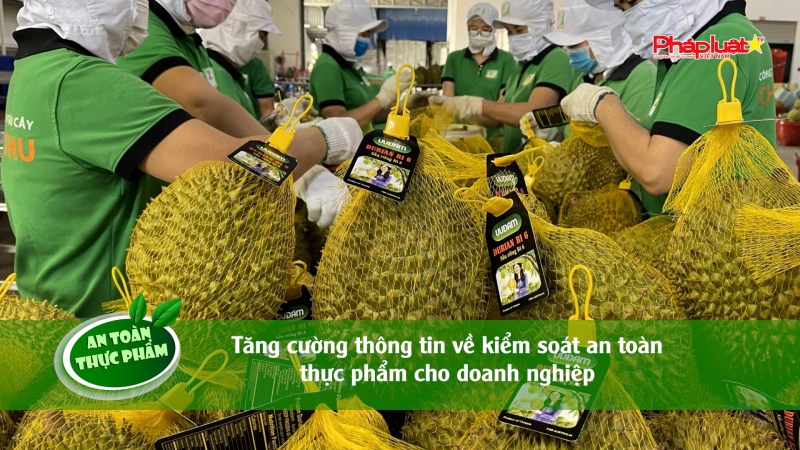 Bản tin An toàn Thực phẩm - Tăng cường thông tin về kiểm soát antoàn thực phẩm cho doanh nghiệp