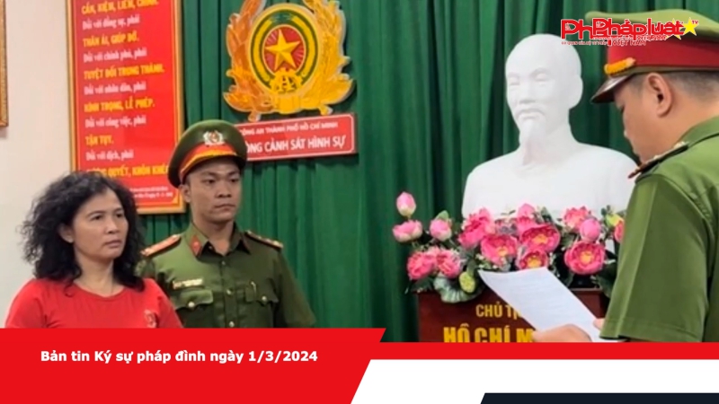Bản tin Ký sự pháp đình ngày 1/3/2024