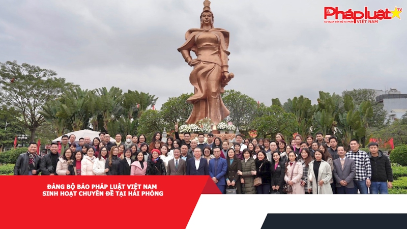 Đảng bộ Báo Pháp luật Việt Nam sinh hoạt chuyên đề tại Hải Phòng