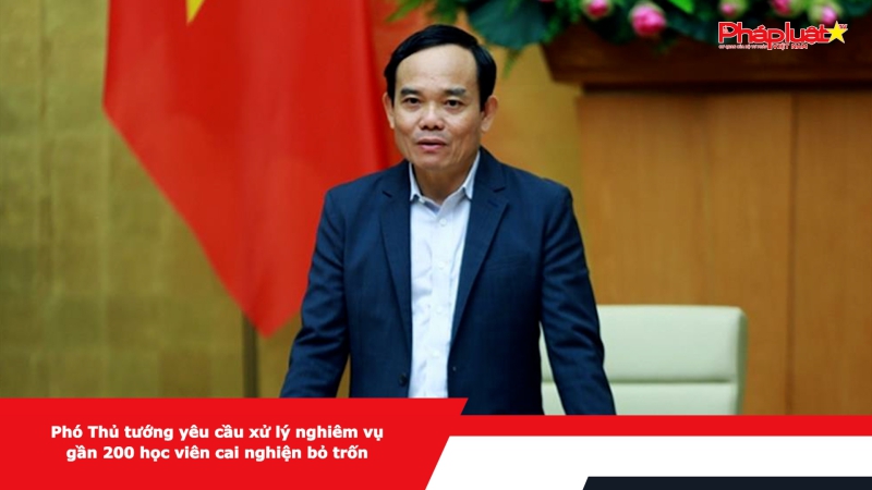 Phó Thủ tướng yêu cầu xử lý nghiêm vụ gần 200 học viên cai nghiện bỏ trốn