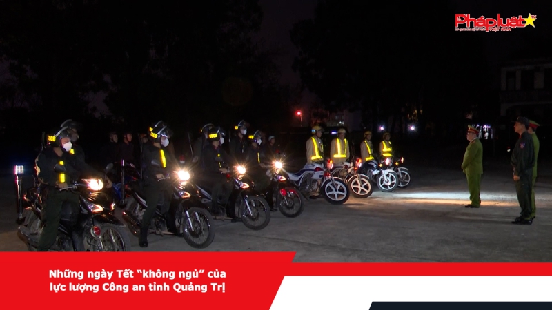 Những ngày Tết “không ngủ” của lực lượng Công an tỉnh Quảng Trị