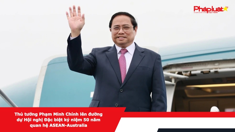 Thủ tướng Phạm Minh Chính lên đường dự Hội nghị Đặc biệt kỷ niệm 50 năm quan hệ ASEAN-Australia