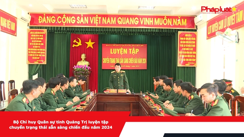 Bộ Chỉ huy Quân sự tỉnh Quảng Trị luyện tập chuyển trạng thái sẵn sàng chiến đấu năm 2024