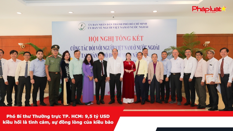 Phó Bí thư Thường trực TP. HCM: 9,5 tỷ USD kiều hối là tình cảm, sự đồng lòng của kiều bào
