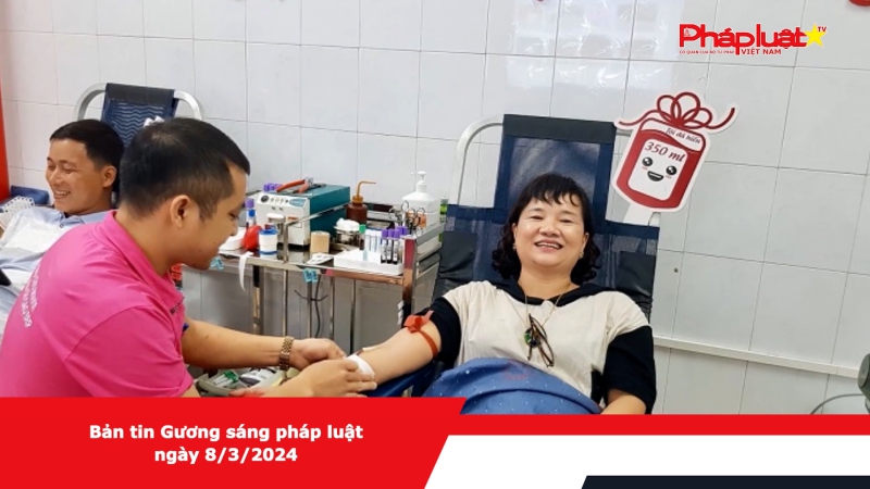 Bản tin Gương sáng pháp luật ngày 8/3/2024