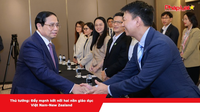 Thủ tướng: Đẩy mạnh kết nối hai nền giáo dục Việt Nam-New Zealand