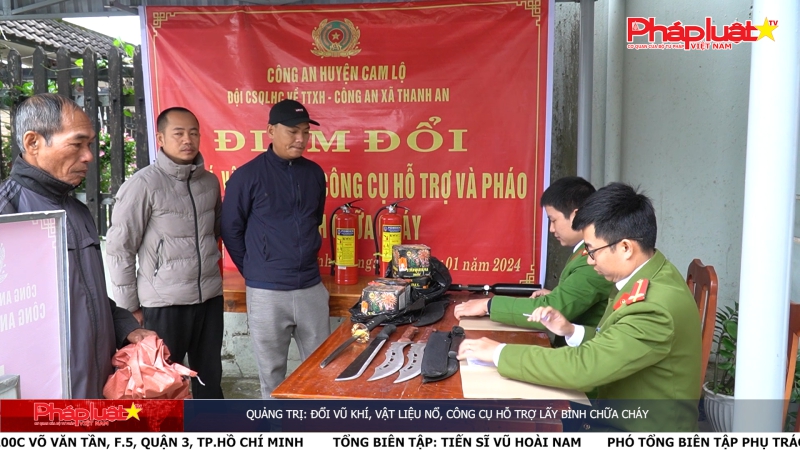 Quảng Trị: Đổi vũ khí, vật liệu nổ, công cụ hỗ trợ lấy bình chữa cháy
