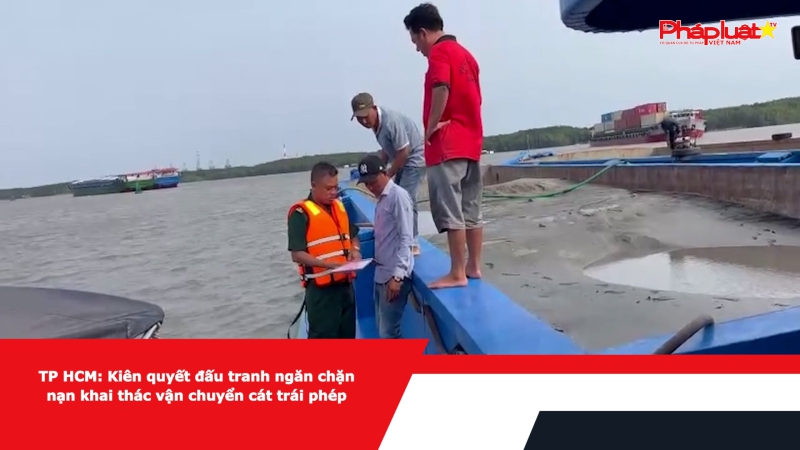TP HCM: Kiên quyết đấu tranh ngăn chặn nạn khai thác vận chuyển cát trái phép