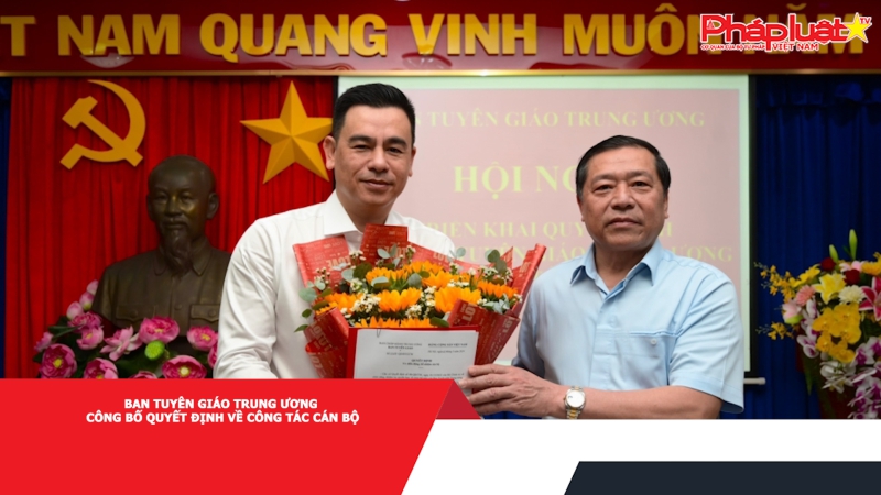 Ban Tuyên giáo Trung ương công bố quyết định về công tác cán bộ