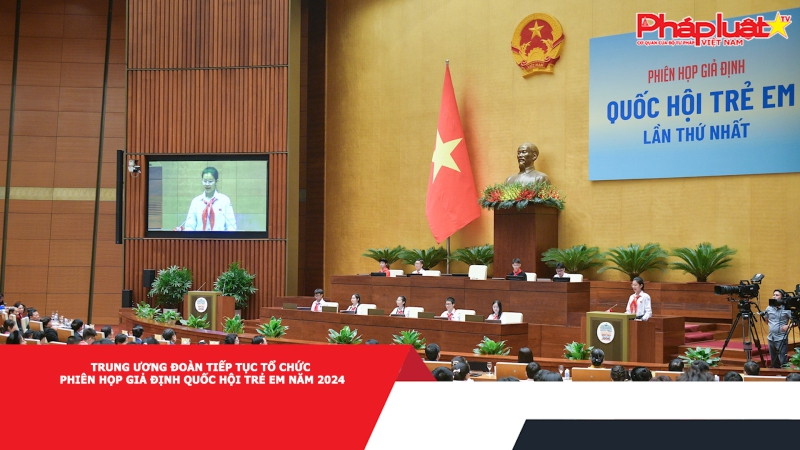 Trung ương Đoàn tiếp tục tổ chức phiên họp giả định Quốc hội trẻ em năm 2024