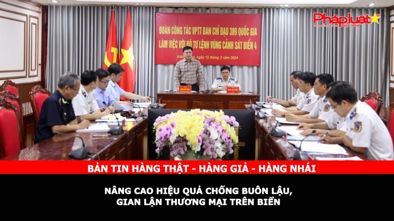 Bản tin chung tay cùng doanh nghiệp phòng chống Hàng gian- Hàng giả- Hàng nhái: Nâng cao hiệu quả chống buôn lậu, gian lận thương mại trên biển