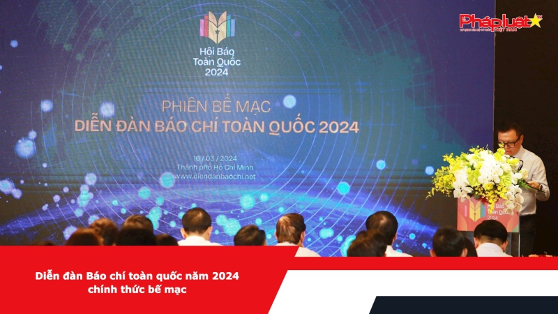 Diễn đàn Báo chí toàn quốc năm 2024 chính thức bế mạc