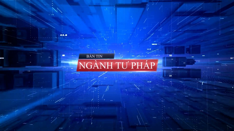 Bản tin Ngành Tư pháp ngày 18/3/2024