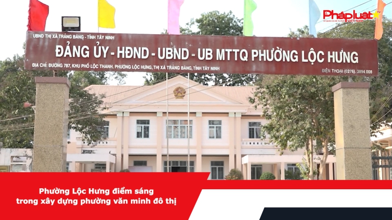 Phường Lộc Hưng điểm sáng trong xây dựng phường văn minh đô thị