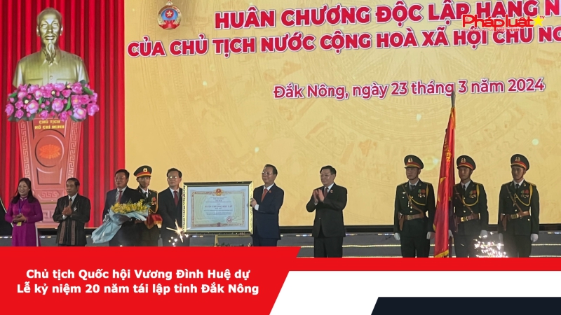 Chủ tịch Quốc hội Vương Đình Huệ dự Lễ kỷ niệm 20 năm tái lập tỉnh Đắk Nông