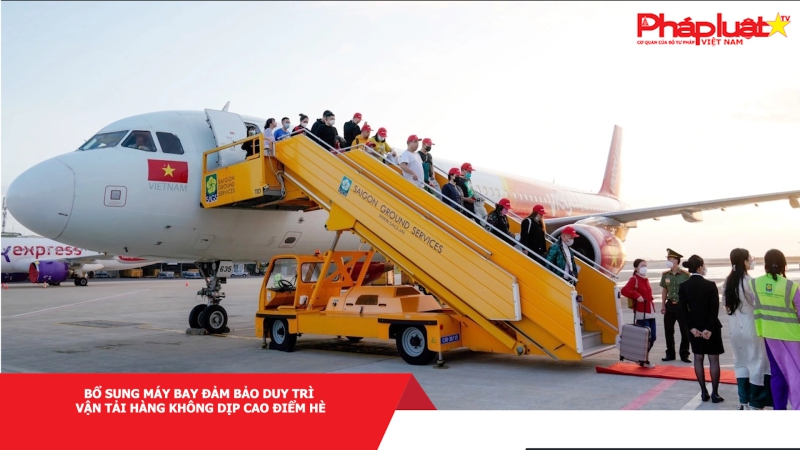 Bổ sung máy bay đảm bảo duy trì vận tải hàng không dịp cao điểm Hè