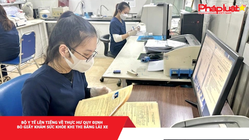 Bộ Y tế lên tiếng về thực hư quy định bỏ giấy khám sức khỏe khi thi bằng lái xe