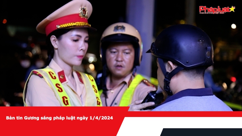 Bản tin Gương sáng pháp luật ngày 1/4/2024