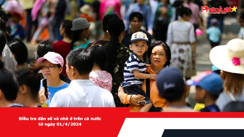 Điều tra dân số và nhà ở trên cả nước từ ngày 01/4/2024