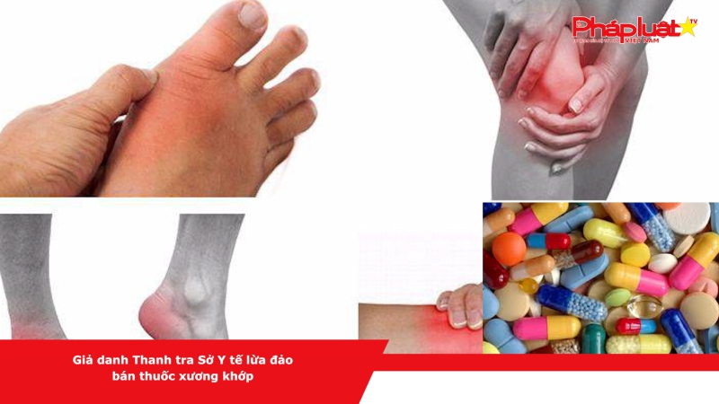 Giả danh Thanh tra Sở Y tế lừa đảo bán thuốc xương khớp