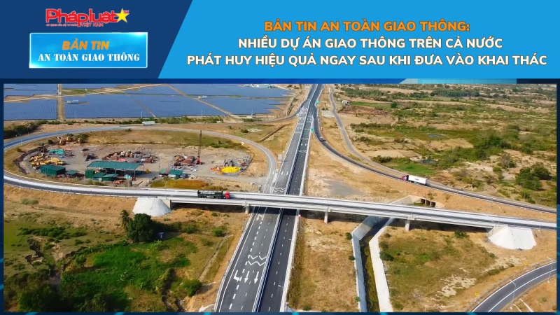 Bản tin An toàn Giao thông số 48: Nhiều dự án giao thông trên cả nước phát huy hiệu quả ngay sau khi đưa vào khai thác