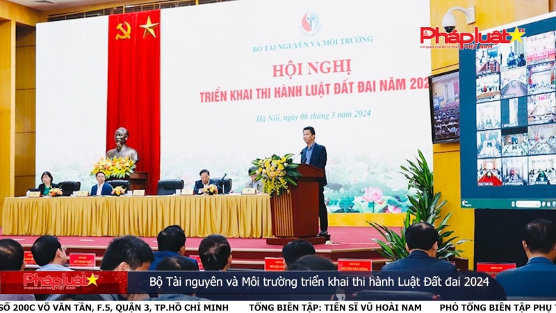 Bản tin Truyền thông Chính sách ngày 2/4/2024 : Bộ Tài nguyên và Môi trường triển khai thi hành Luật Đất đai 2024